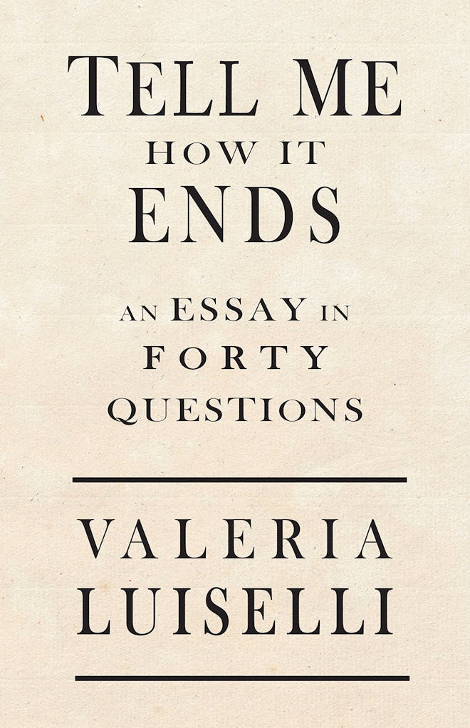 'Tell Me How It Ends: An Essay in 40 Questions' by Valeria Luiselli