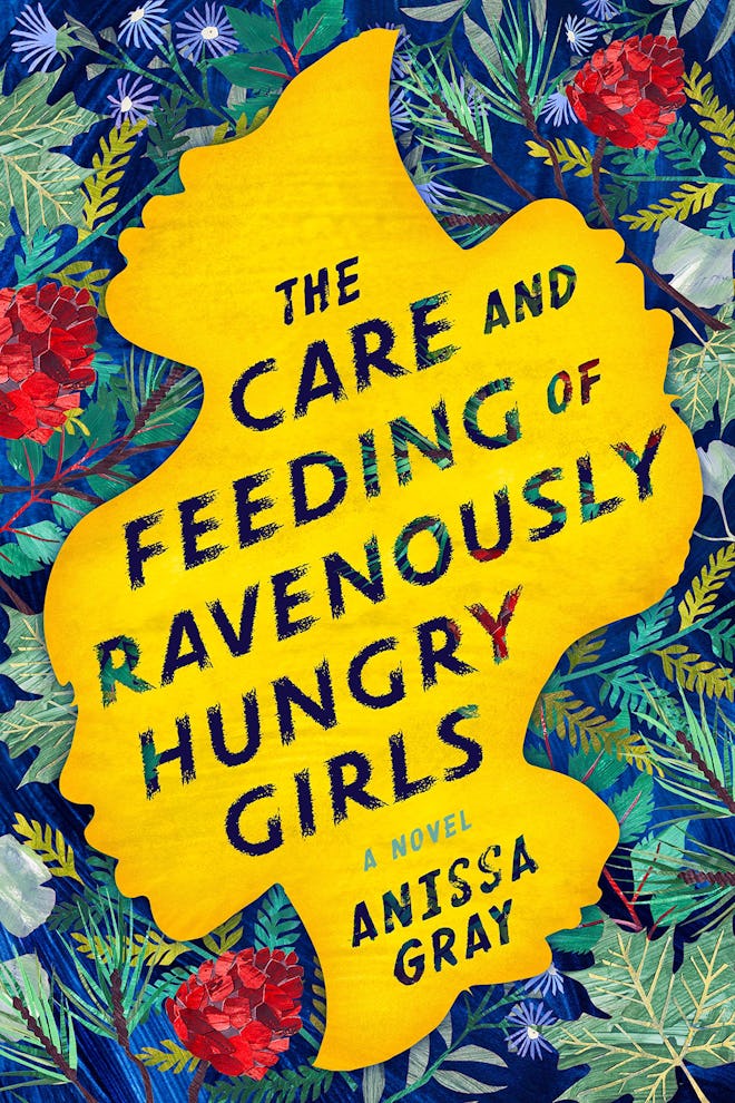 'The Care And Feeding Of Ravenously Hungry Girls' by Anissa Gray