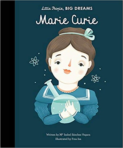 Little People, BIG DREAMS: Marie Curie, by Isabel Sanchez Vegara