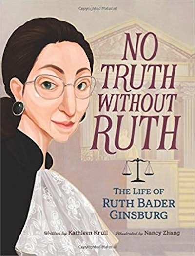 No Truth Without Ruth: The Story Of Ruth Bader Ginsburg, by Kathleen Krull