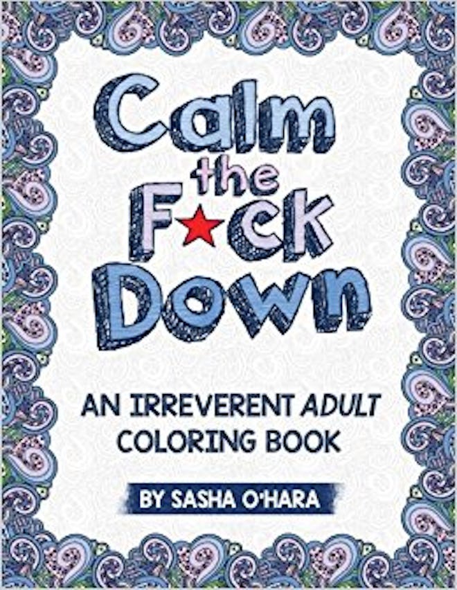 Calm the F*ck Down: An Irreverent Adult Coloring Book by Sasha O'Hara