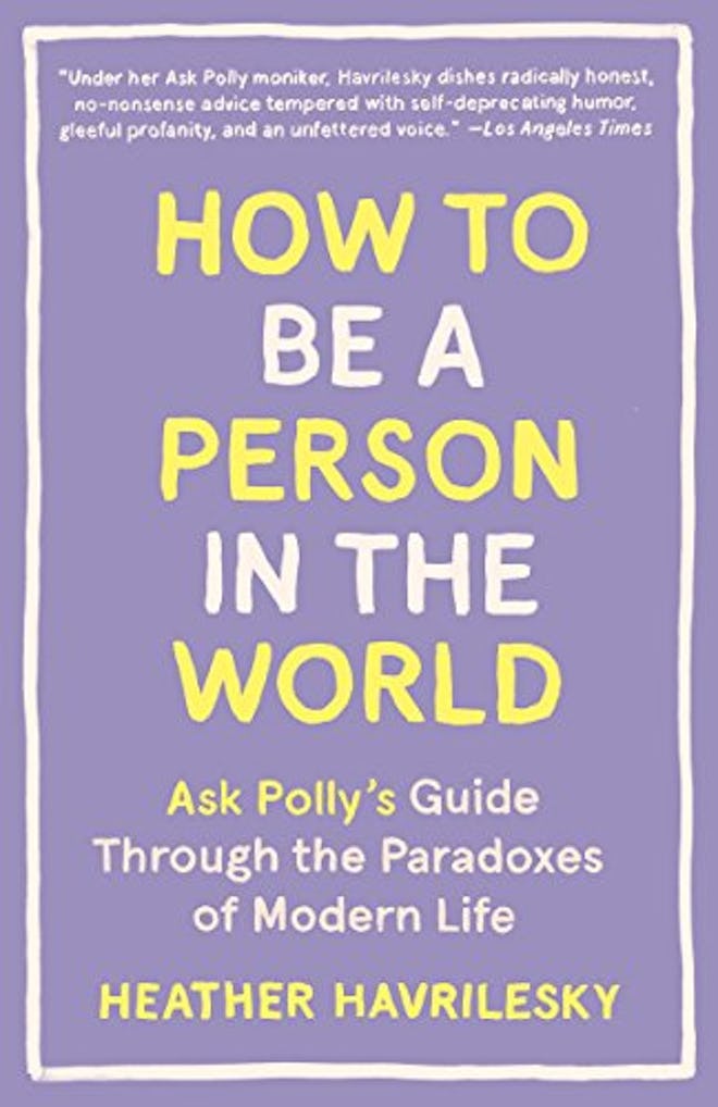 'How To Be A Person In The World' by Heather Havrilesky 