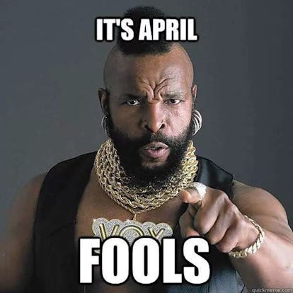 21 Funny April Fools Day 19 Memes That Will Have You In Stitches 21 Funny April Fools Day 19 Memes That Will Have You In Stitches