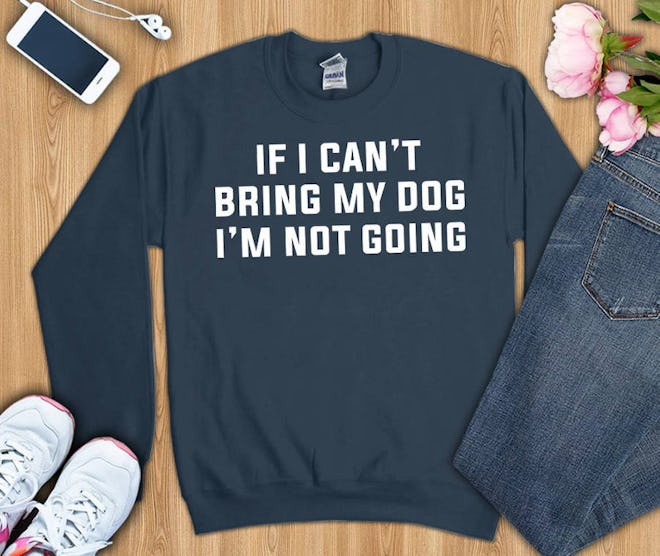 If I cant bring my dog Im not going shirt