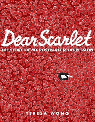 'Dear Scarlet: The Story Of My Postpartum Depression' by Teresa Wong