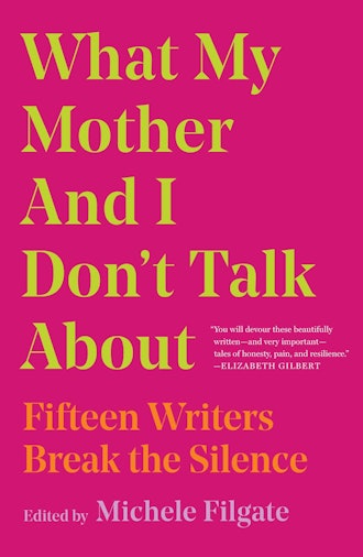 'What My Mother And I Don't Talk About' edited by Michele Filgate