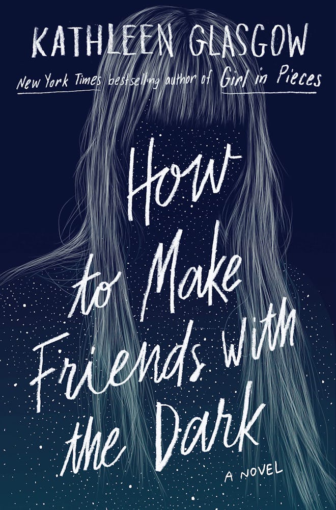 'How To Make Friends With The Dark' by Kathleen Glasgow