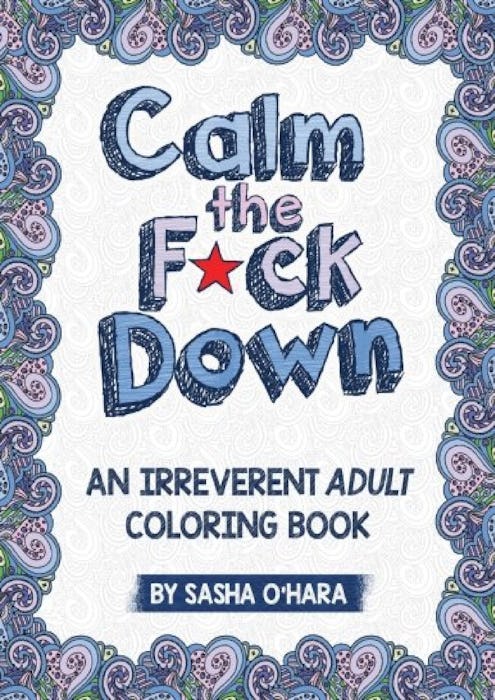 Calm The F*ck Down: An Irreverent Adult Coloring Book