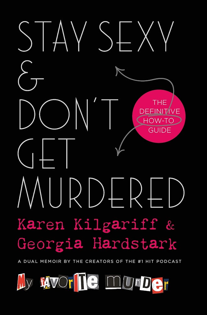 'Stay Sexy & Don't Get Murdered: The Definitive How-To Guide' by Karen Kilgariff & Georgie Hardstark