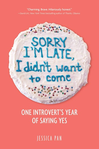 'Sorry I'm Late, I Didn't Want To Come: One Introvert's Year of Saying Yes' by Jessica Pan