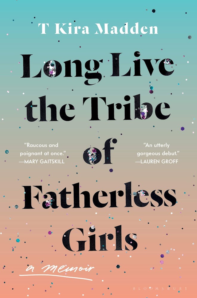 'Long Live The Tribe of Fatherless Girls' by T Kira Madden