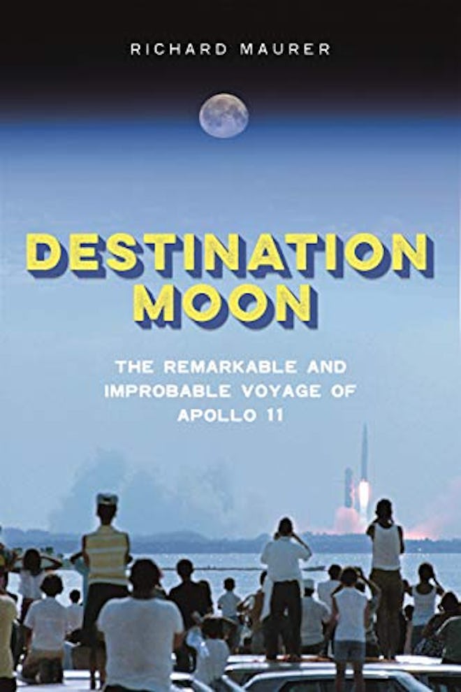 'Destination Moon: The Remarkable and Improbable Voyage of Apollo 11' by Richard Maurer 