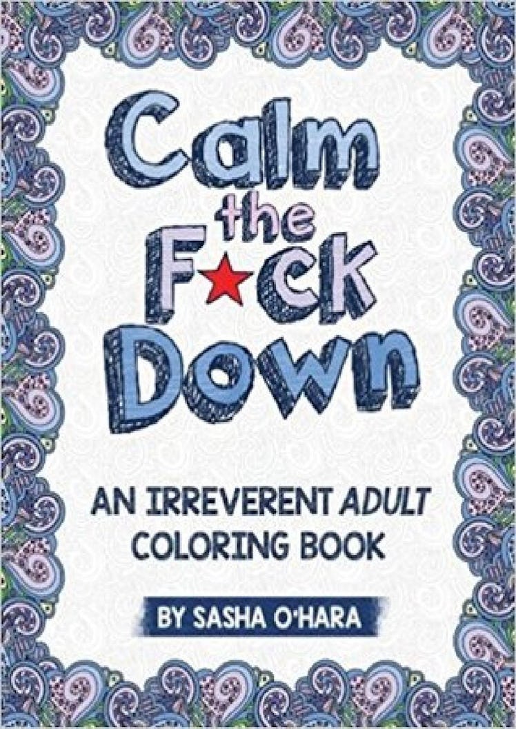 Calm The F*ck Down: An Irreverent Adult Coloring Book