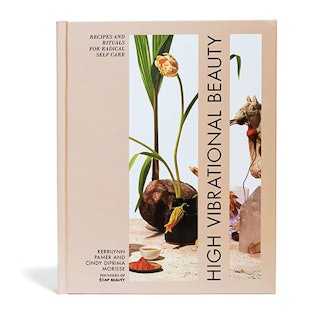 High Vibrational Beauty: Recipes & Rituals For Radical Self Care