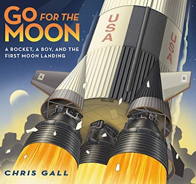 'Go for the Moon: A Rocket, a Boy, and the First Moon Landing' by Chris Gall