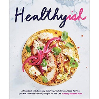 Healthyish: A Cookbook with Seriously Satisfying, Truly Simple, Good-For-You (but not too Good-For-Y...