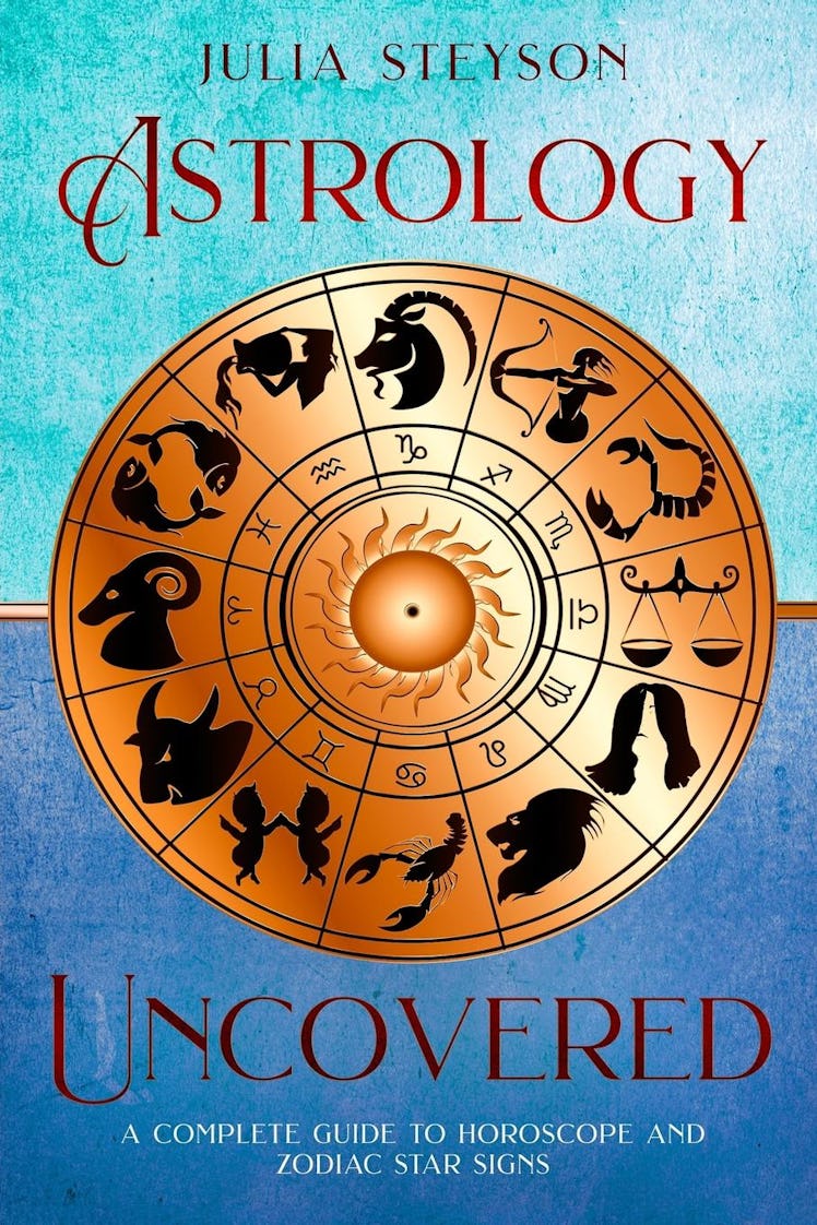 Astrology Uncovered: A Guide To Horoscopes And Zodiac Signs by Julia Steyson