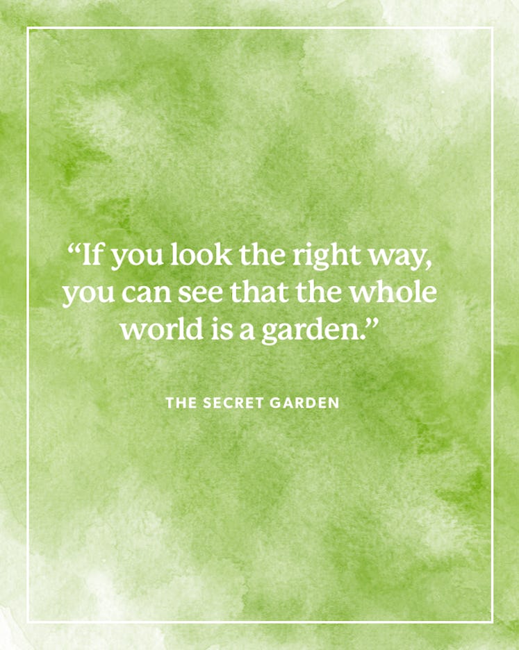 "If you look the right way, you can see that the whole world is a garden" in white on a green backgr...