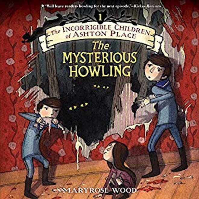 'The Mysterious Howling: The Incorrigible Children of Ashton Place, Book 1' by Maryrose Wood