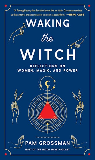 'Waking The Witch: Reflections On Women, Magic, and Power' by Pam Grossman