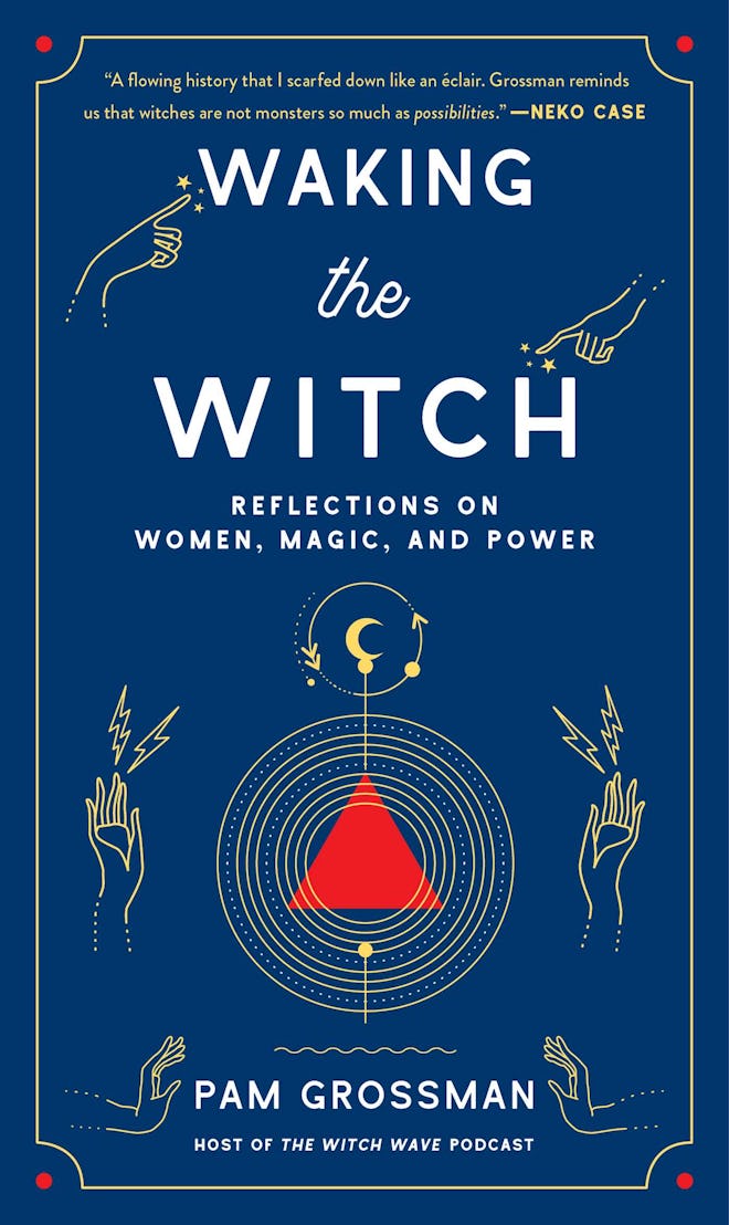 'Waking The Witch: Reflections On Women, Magic, and Power' by Pam Grossman