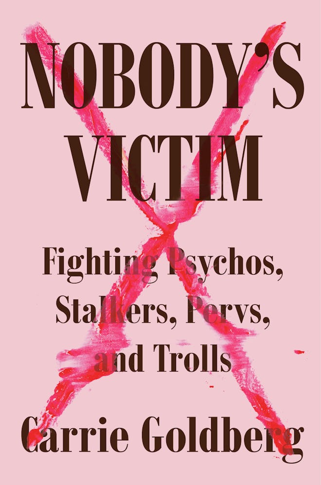 'Nobody's Victim: Fighting Psychos, Stalkers, Pervs, And Trolls' by Carrie Goldberg