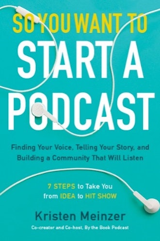 'So You Want To Start A Podcast' by Kristen Meinzer