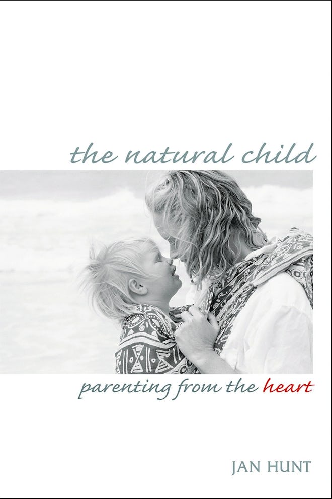 "The Natural Child: Parenting from the Heart" Jan Hunt