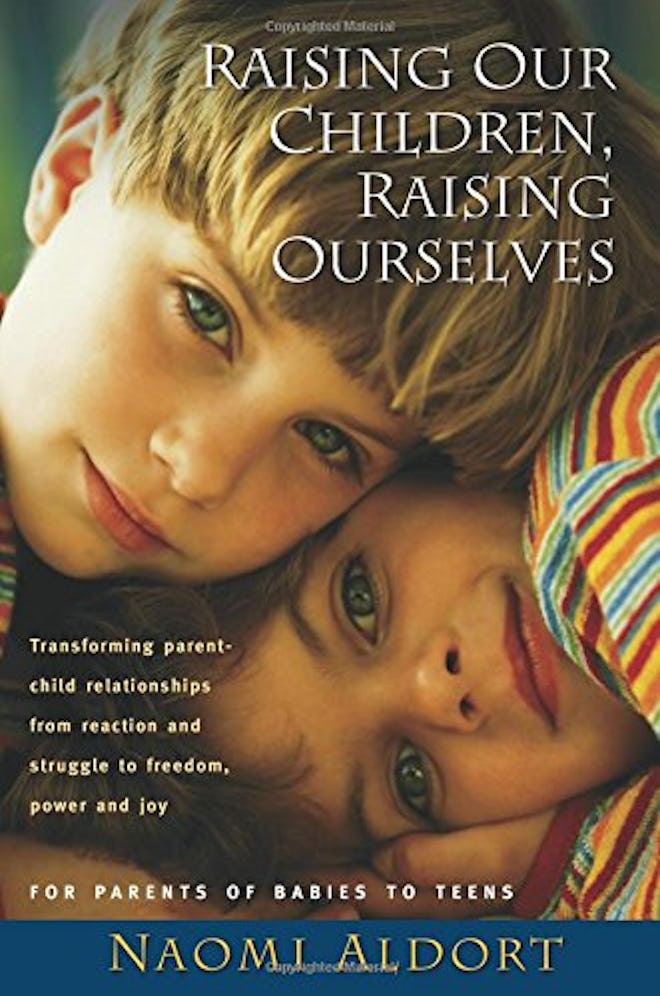 "Raising Our Children, Raising Ourselves" by Naomi Aldort