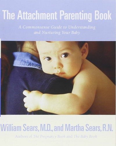 "The Attachment Parenting Book: A Commonsense Guide to Understanding and Nurturing Your Baby" Willia...