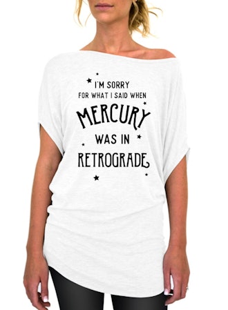 I'm Sorry For What I Said When Mercury Was In Retrograde Slouchy Tee