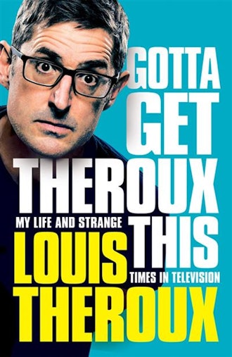 Gotta Get Theroux This (Signed Edition) by Louis Theroux