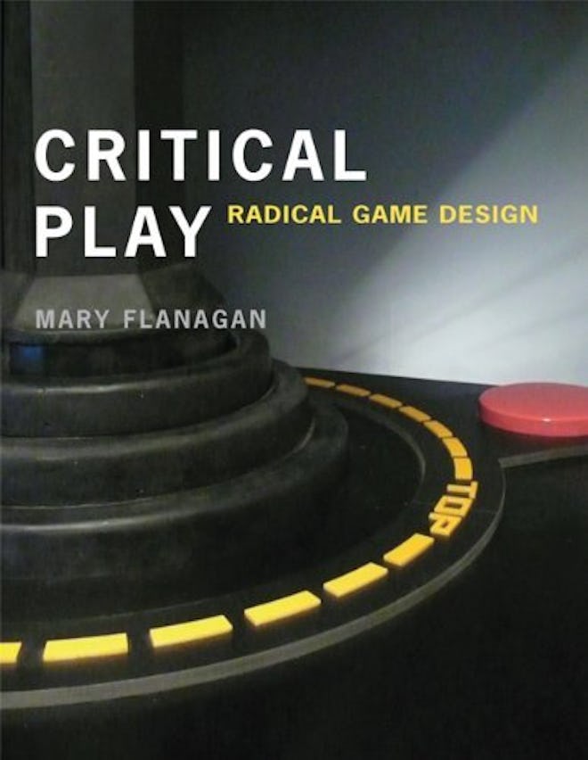 'Critical Play: Radical Game Design' by Mary Flanagan 