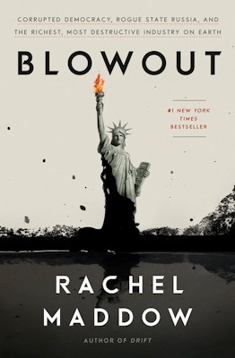 'Blowout: Corrupted Democracy, Rogue State Russia, and the Richest, Most Destructive Industry on Ear...