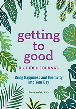 Getting to Good: A Guided Journal