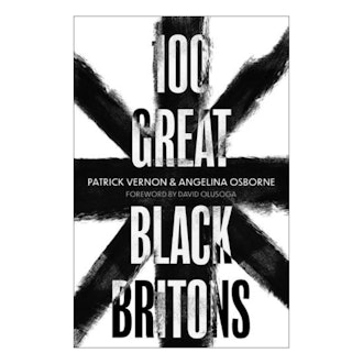 '100 Great Black Britons' by Patrick Vernon & Angelina Osborne 