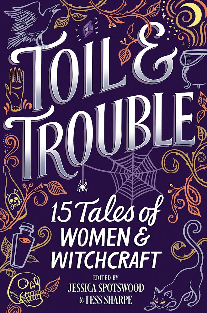 'Toil & Trouble: 15 Tales of Women & Witchcraft,' edited by Jessica Spotswood and Tess Sharpe