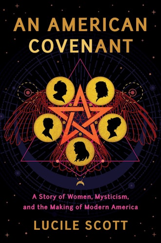 'An American Covenant: A Story of Women, Mysticism, and the Making of Modern America' by Lucile Scot...