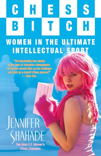 'Chess Bitch: Women in the Ultimate Intellectual Sport' by Jennifer Shahade