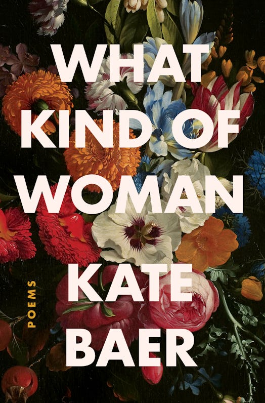 The cover of Kate Baer's book, WHAT KIND OF WOMAN, features white lettering on a dark floral backgro...