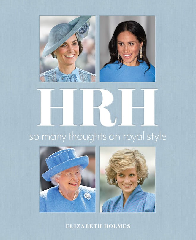 'HRH: So Many Thoughts on Royal Style' by Elizabeth Holmes
