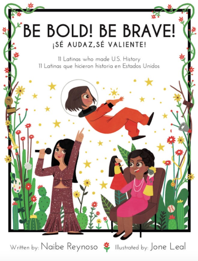 Be Bold! Be Brave! 11 Latinas Who Made U.S. History, Sé Audaz! Sé Valiente!: 11 Latinas que hicieron...
