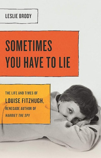 'Sometimes You Have to Lie: The Life and Times of Louise Fitzhugh, Renegade Author of "Harriet the S...