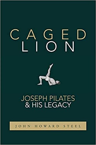  'Caged Lion: Joseph Pilates & His Legacy' by John Howard Steel