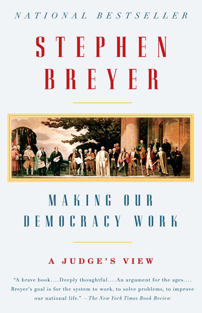 'Making Our Democracy Work: A Judge's View' by Stephen G. Breyer