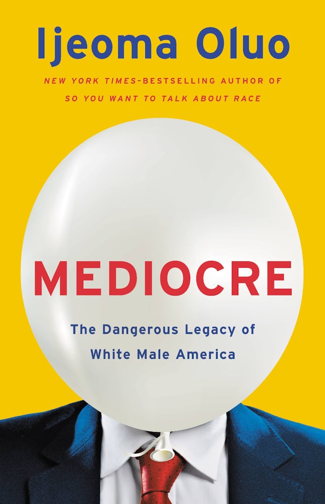 'Mediocre: The Dangerous Legacy of White Male America' by Ijeoma Oluo