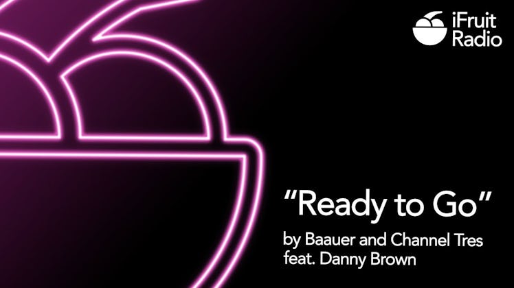Sign of iFruit Radio and "Ready to Go by Baauer and Channel Tres feat. Danny Brown" text