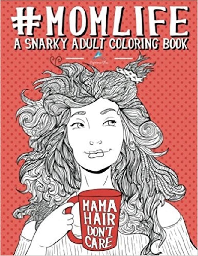 'Mom Life: A Snarky Adult Coloring Book'