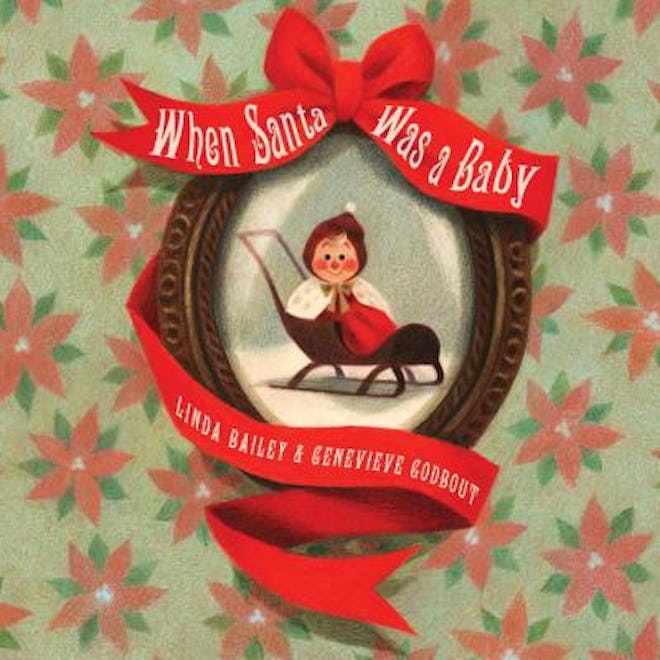 ‘When Santa Was a Baby’ by Linda Bailey, illustrated by Geneviéve Godbout