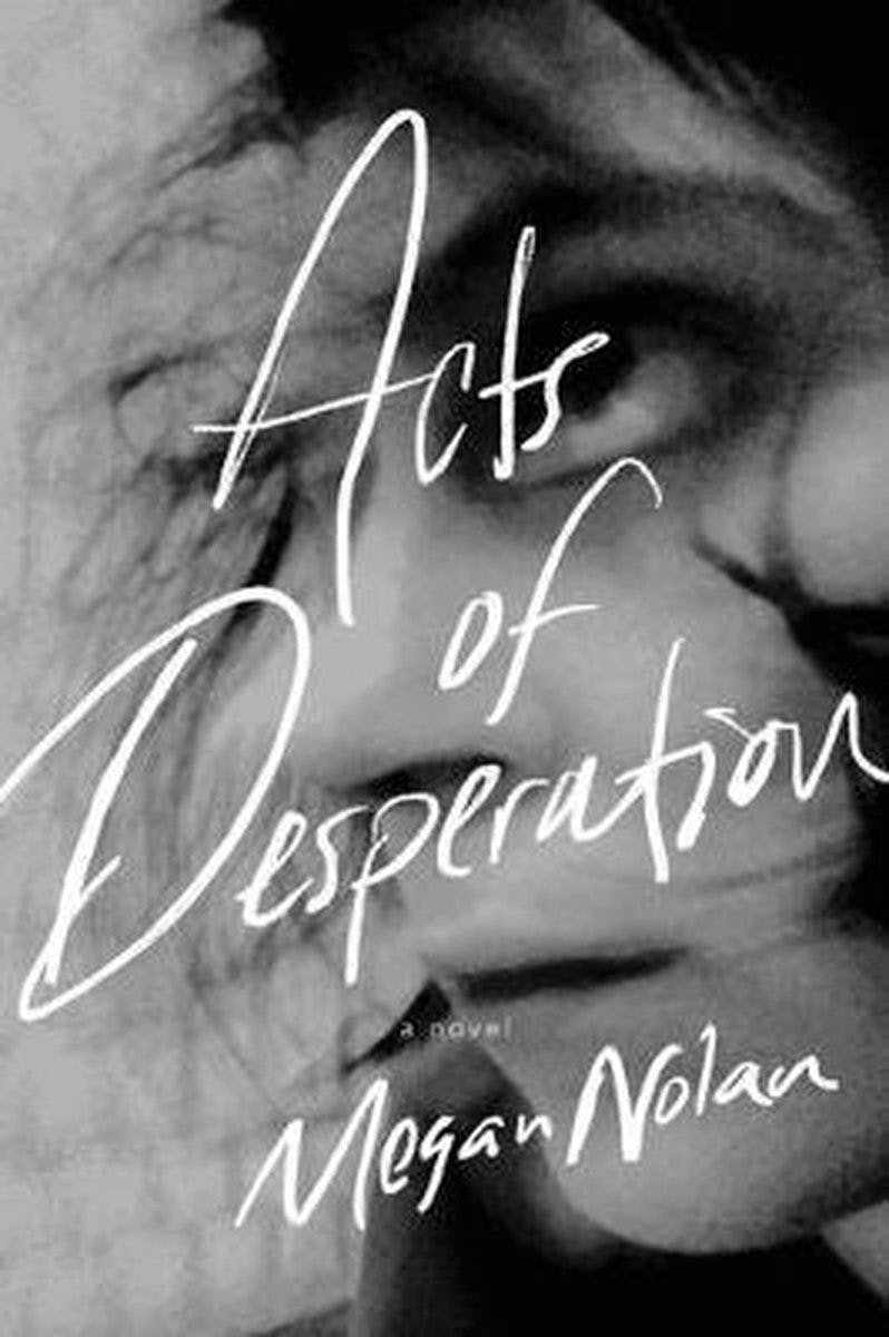 &lsquo;Acts of Desperation&rsquo; by Megan Nolan